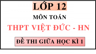 ĐỀ THI GIỮA HỌC KÌ 1 - MÔN TOÁN - THPT VIÊT ĐỨC - HN